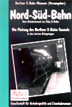 Deckblatt: Nord-Süd-Bahn - Vom Geistertunnel zur City-S-Bahn - Die Flutung des Berliner S-Bahn-Tunnels in den letzten Kriegstagen